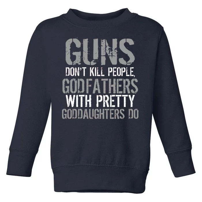 Godfathers With Pretty Goddaughters Kill People Toddler Sweatshirt