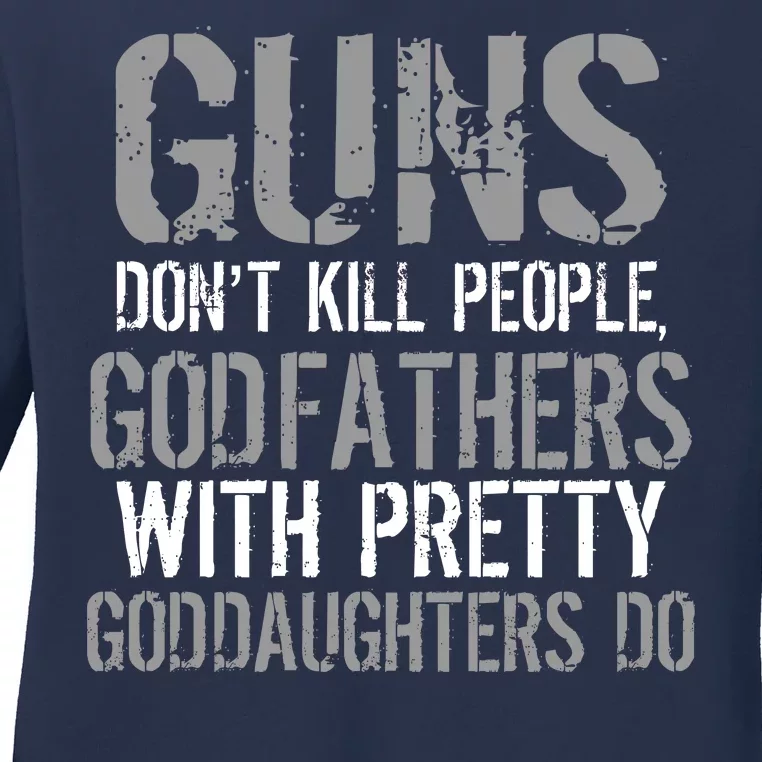 Godfathers With Pretty Goddaughters Kill People Ladies Long Sleeve Shirt