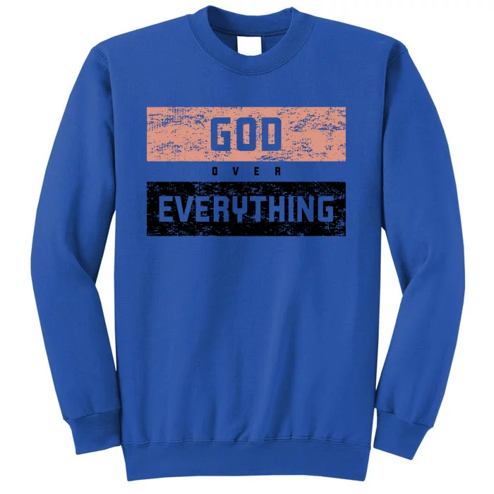 God Over Everything Gift Tall Sweatshirt