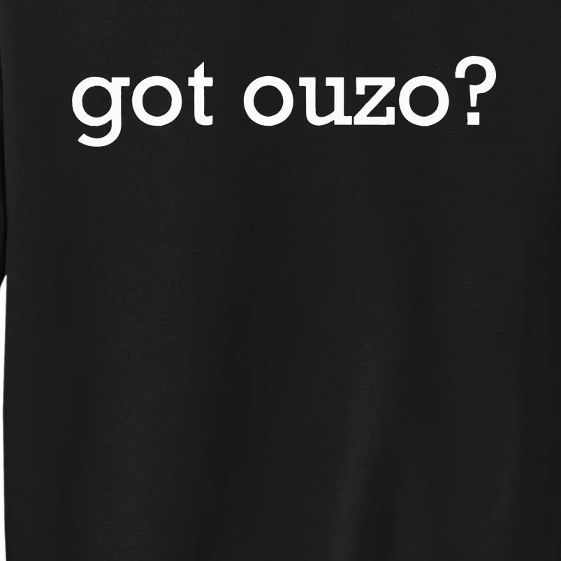 Got Ouzo Greek Drink Tall Sweatshirt