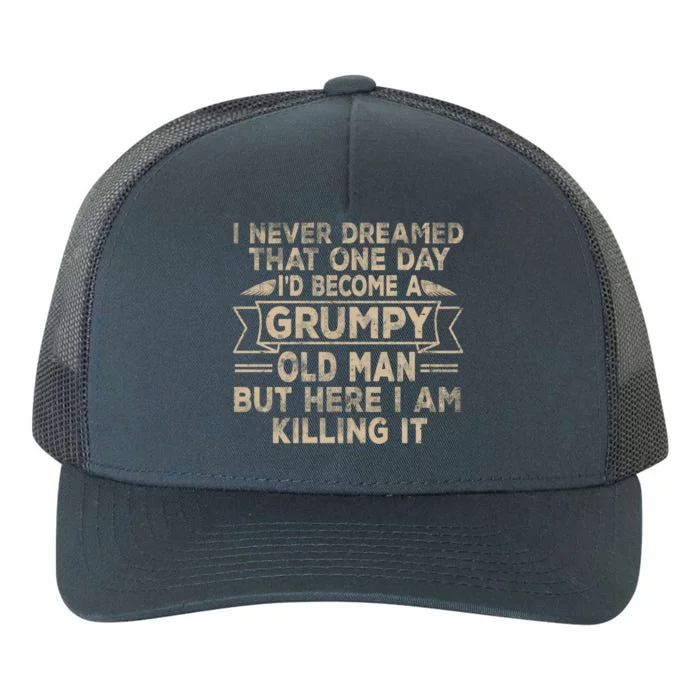 Grumpy Old Here I Am Killing It Grumpy Grandpa Vintage Gift Yupoong Adult 5-Panel Trucker Hat