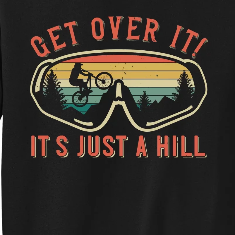 Get Over It It's Just A Hill Mountain Biking Tall Sweatshirt