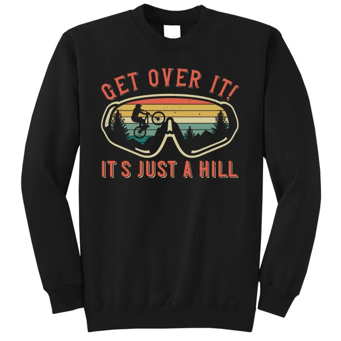 Get Over It It's Just A Hill Mountain Biking Tall Sweatshirt