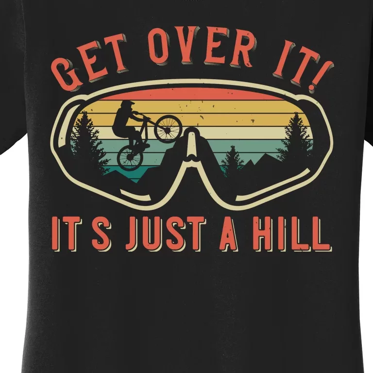 Get Over It It's Just A Hill Mountain Biking Women's T-Shirt