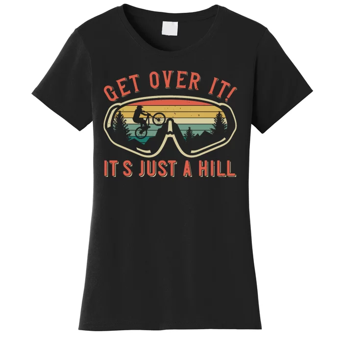 Get Over It It's Just A Hill Mountain Biking Women's T-Shirt