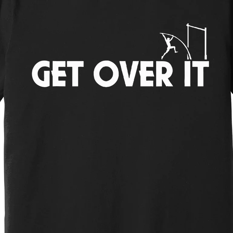 Get Over It Pole Vault Premium T-Shirt