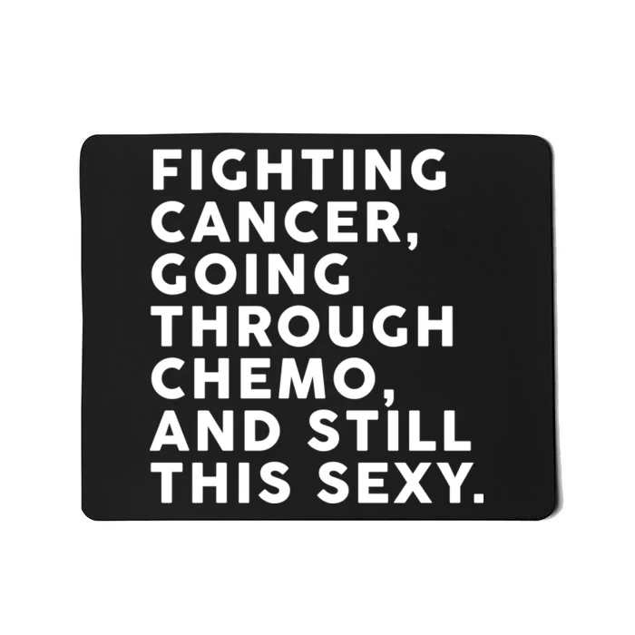 Going Through Chemo and Still This Sexy Mousepad