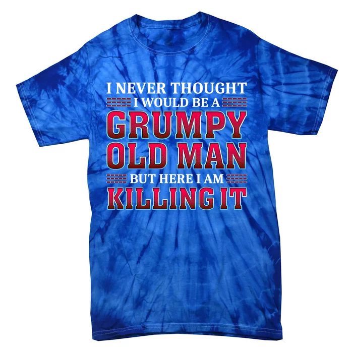 Grumpy Old Killing It Funny Grandpa Gift Tie-Dye T-Shirt