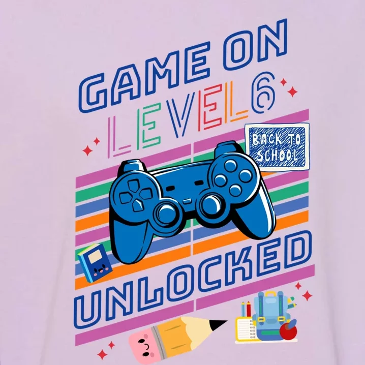 Game On Level 6 Unlocked 6Th Grader Back To School Gamer Gift Garment-Dyed Sweatshirt