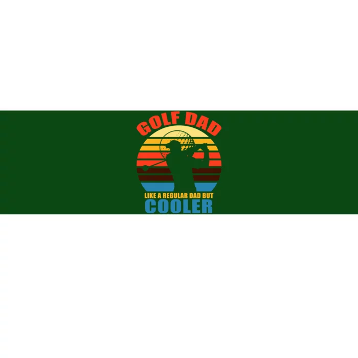 Golf Dad Like A Regular Dad But Cooler Bumper Sticker