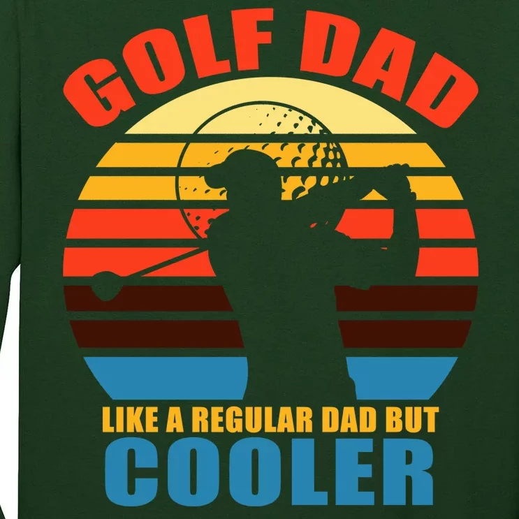 Golf Dad Like A Regular Dad But Cooler Tall Long Sleeve T-Shirt