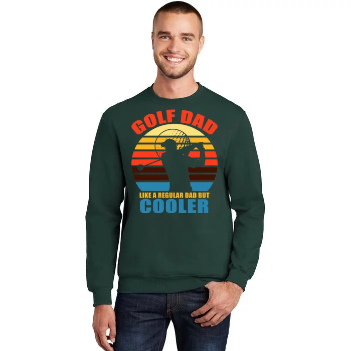 Golf Dad Like A Regular Dad But Cooler Tall Sweatshirt