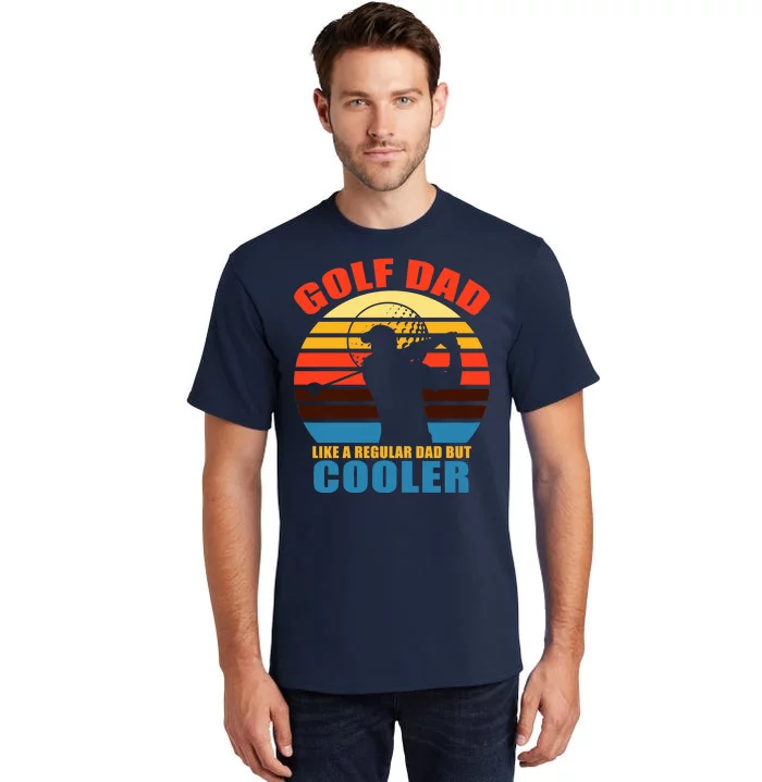 Golf Dad Like A Regular Dad But Cooler Tall T-Shirt