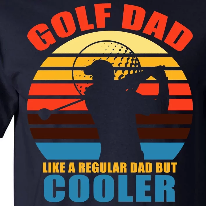 Golf Dad Like A Regular Dad But Cooler Tall T-Shirt