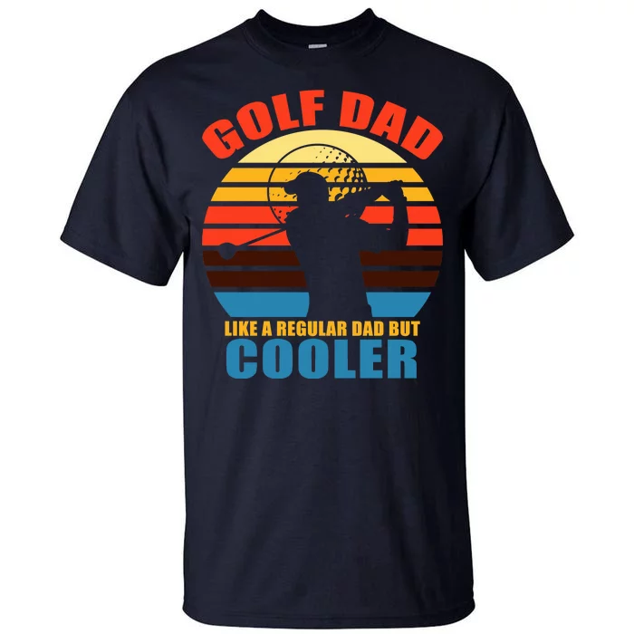 Golf Dad Like A Regular Dad But Cooler Tall T-Shirt