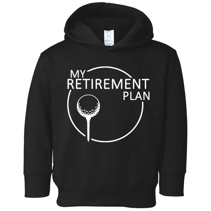 Golf Retirement Plan Funny Toddler Hoodie