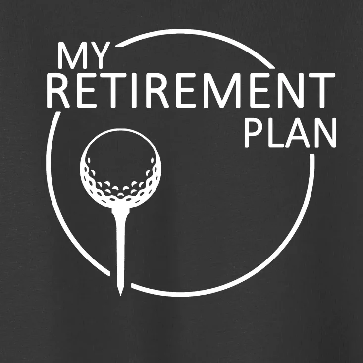 Golf Retirement Plan Funny Toddler T-Shirt