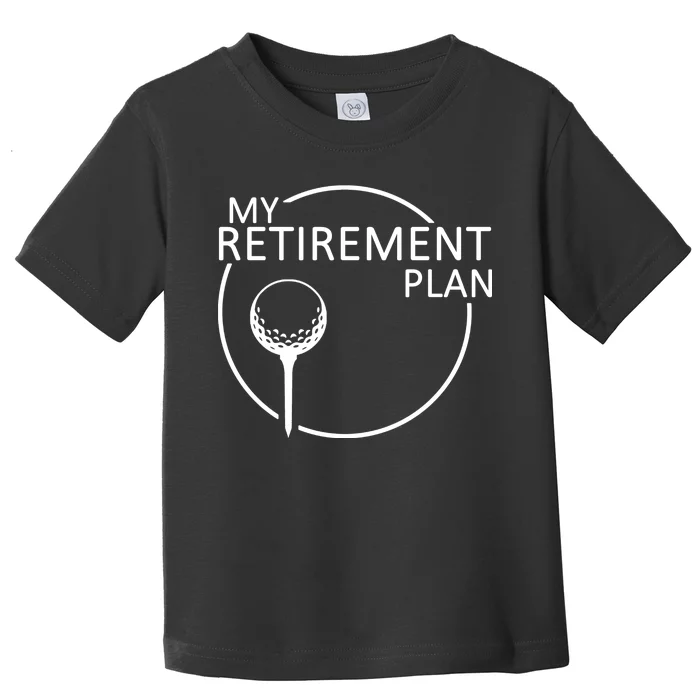 Golf Retirement Plan Funny Toddler T-Shirt