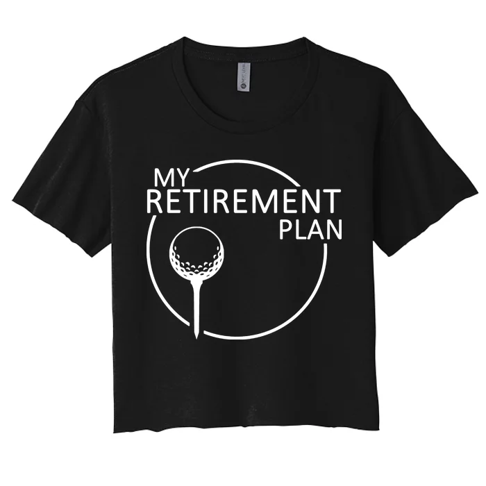 Golf Retirement Plan Funny Women's Crop Top Tee