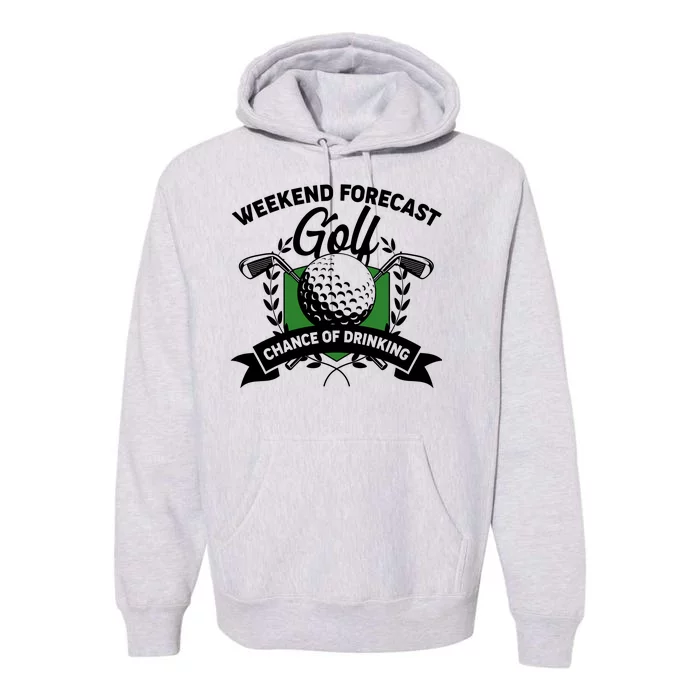 Golf Weekend Forecast Chance of Drinking Premium Hoodie