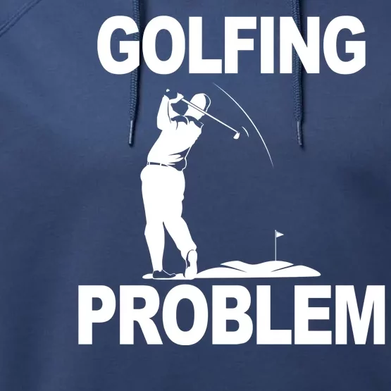 Golfing Problem Performance Fleece Hoodie