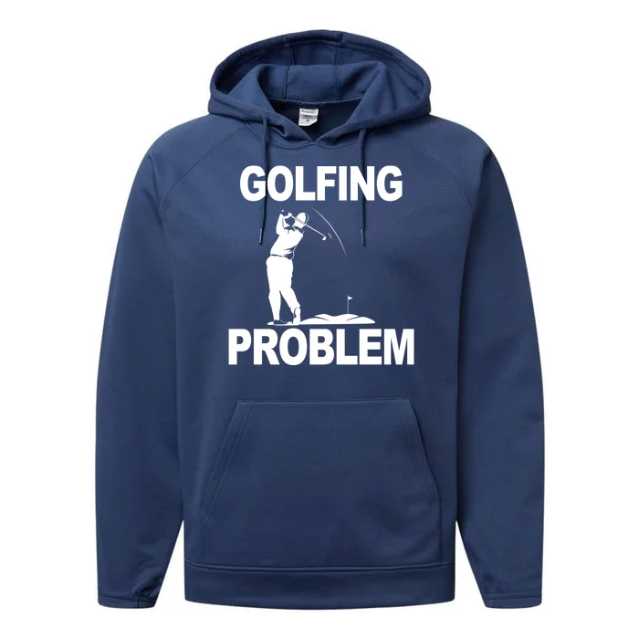 Golfing Problem Performance Fleece Hoodie