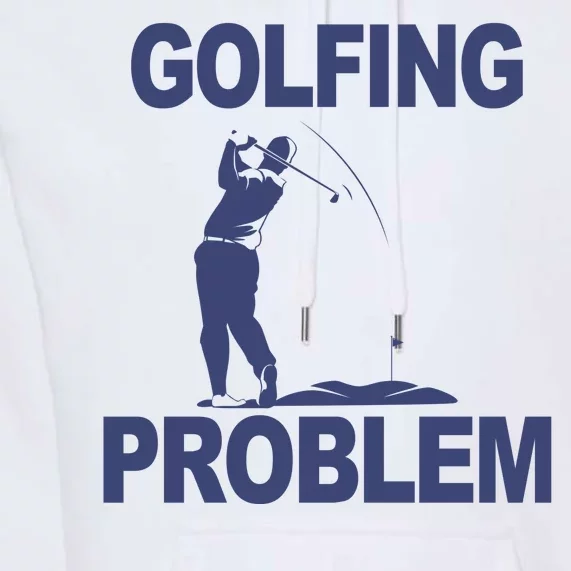 Golfing Problem Premium Hoodie