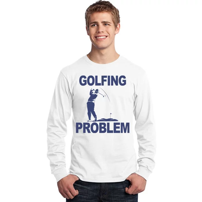 Golfing Problem Tall Long Sleeve T-Shirt