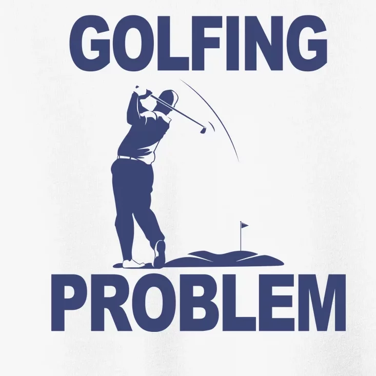 Golfing Problem Toddler T-Shirt