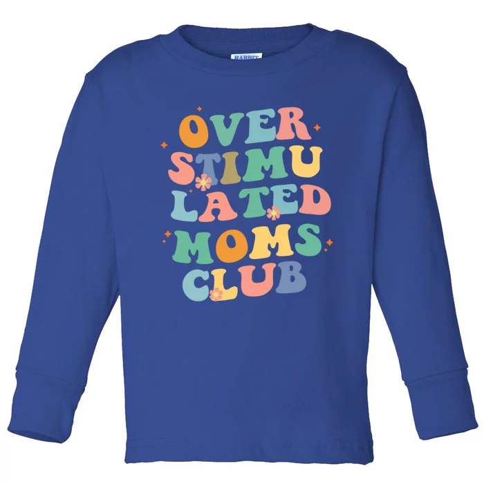 Groovy Overstimulated Moms Club Funny Trendy Mom Gift Toddler Long Sleeve Shirt