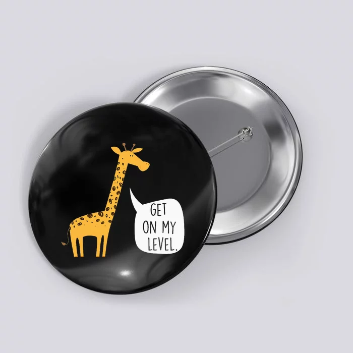 Get On My Level Giraffe Funny Tall Zoo Animal Button