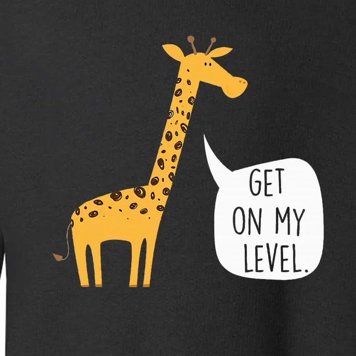 Get On My Level Giraffe Funny Tall Zoo Animal Toddler Sweatshirt