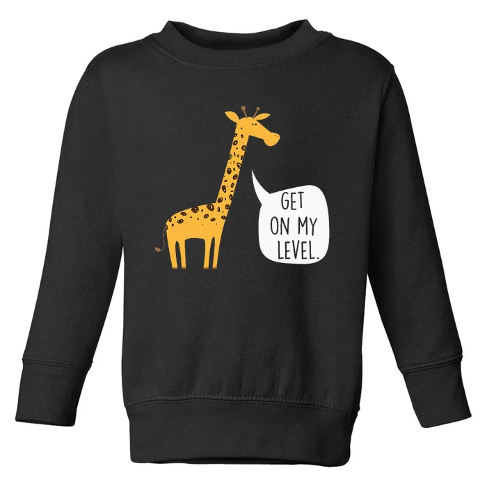 Get On My Level Giraffe Funny Tall Zoo Animal Toddler Sweatshirt