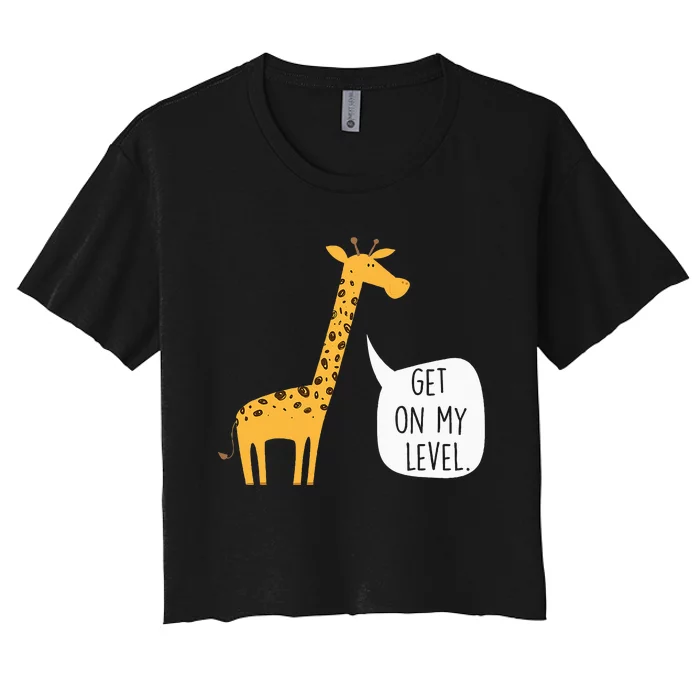 Get On My Level Giraffe Funny Tall Zoo Animal Women's Crop Top Tee