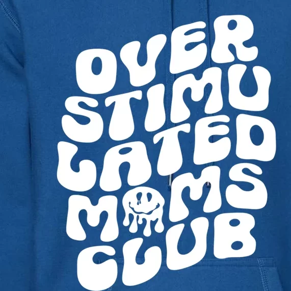 Groovy Overstimulated Moms Club Funny Trendy Mom Funny Gift Premium Hoodie