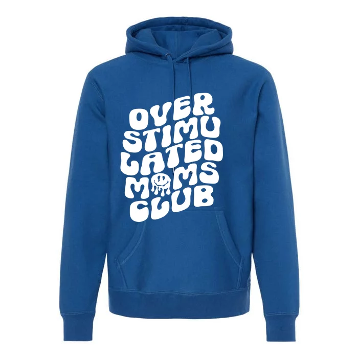 Groovy Overstimulated Moms Club Funny Trendy Mom Funny Gift Premium Hoodie