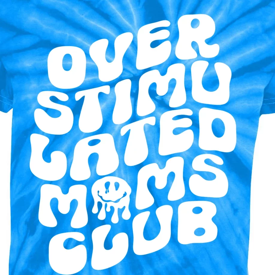 Groovy Overstimulated Moms Club Funny Trendy Mom Funny Gift Kids Tie-Dye T-Shirt