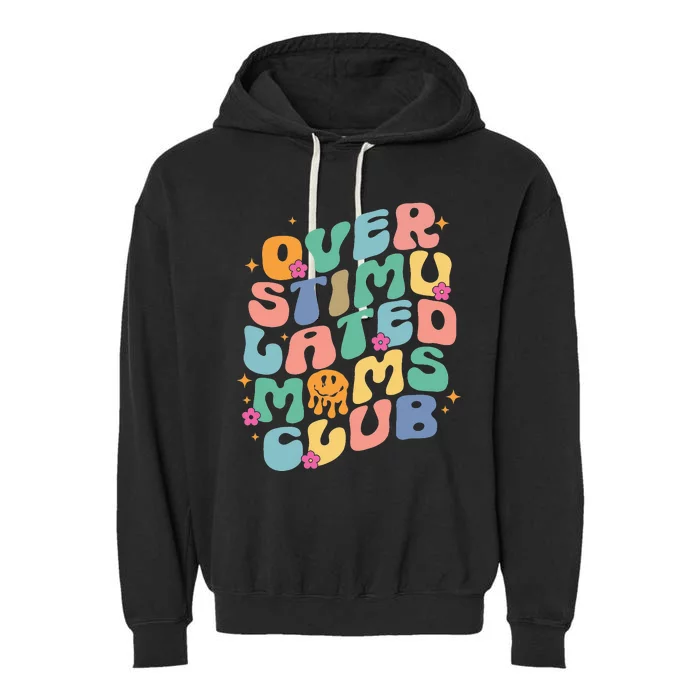 Groovy Overstimulated Moms Club Funny Trendy Mom Garment-Dyed Fleece Hoodie