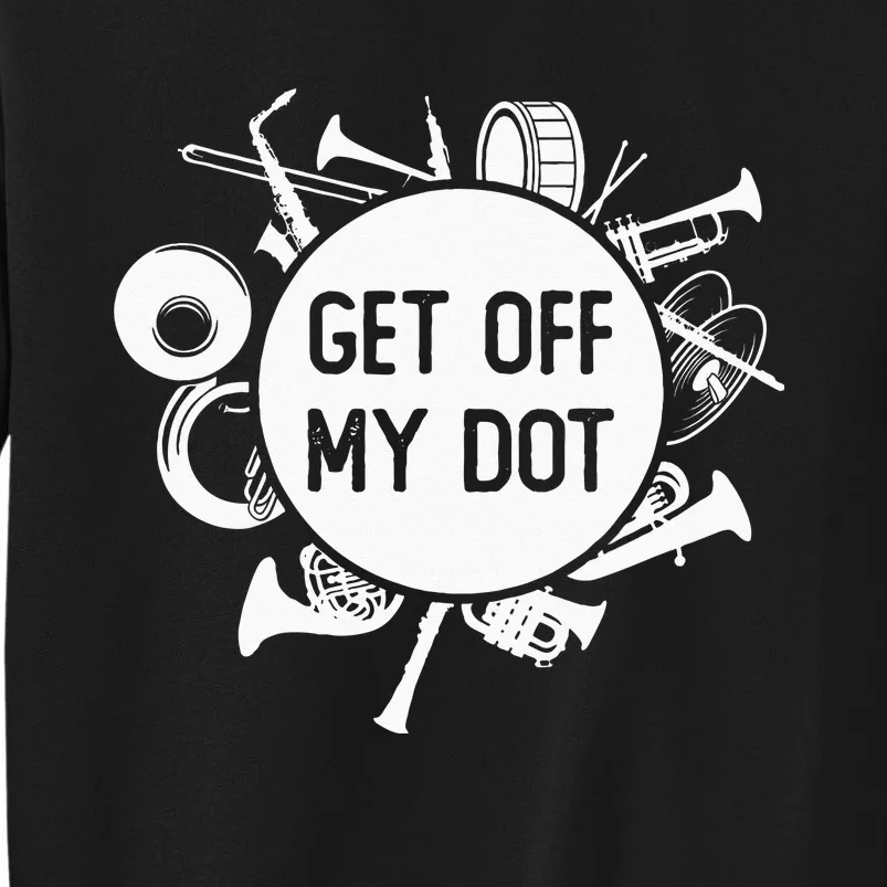 Get Off My Dot Funny Marching Band Summer Camp Instruments Sweatshirt