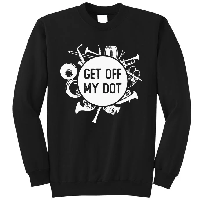 Get Off My Dot Funny Marching Band Summer Camp Instruments Sweatshirt