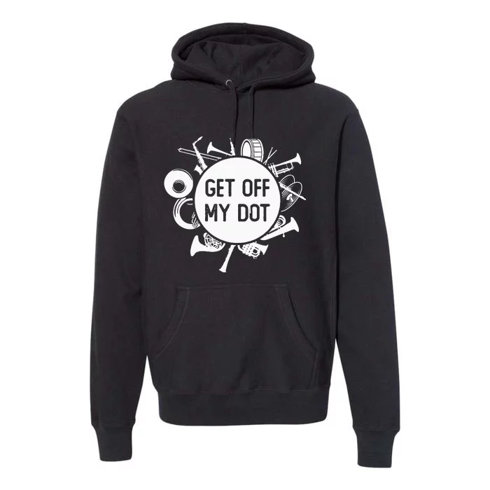 Get Off My Dot Funny Marching Band Summer Camp Instruments Premium Hoodie