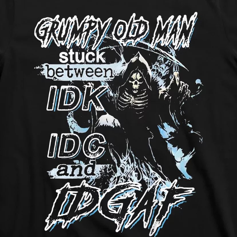 Grumpy Old Man Stuck Between Idk Idc And Idgaf T-Shirt