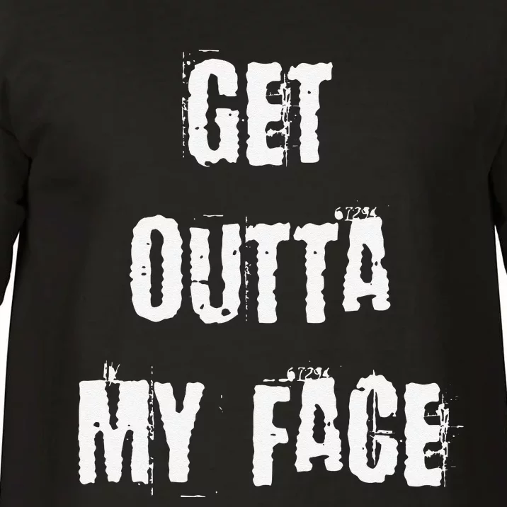 Get Outta My Face Comfort Colors T-Shirt