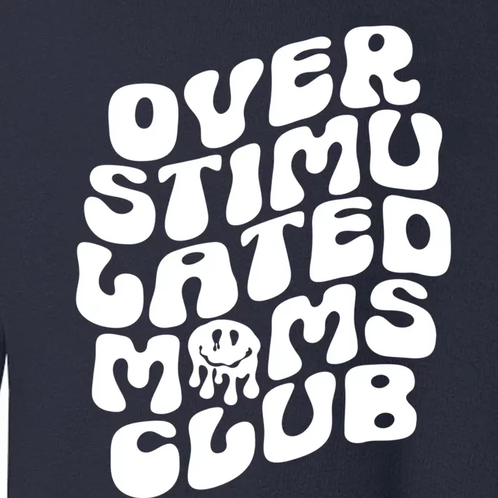 Groovy Overstimulated Moms Club Funny Trendy Mom Toddler Sweatshirt