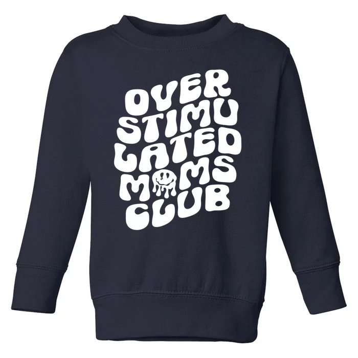 Groovy Overstimulated Moms Club Funny Trendy Mom Toddler Sweatshirt