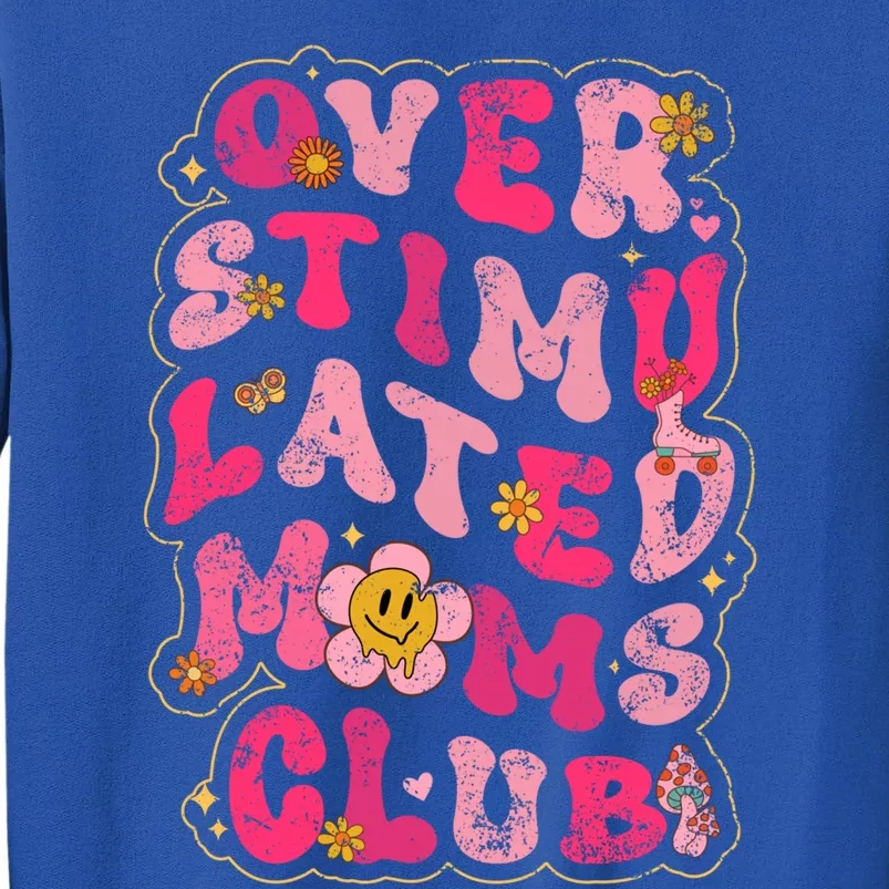 Groovy Overstimulated Moms Club Meaningful Gift Tall Sweatshirt