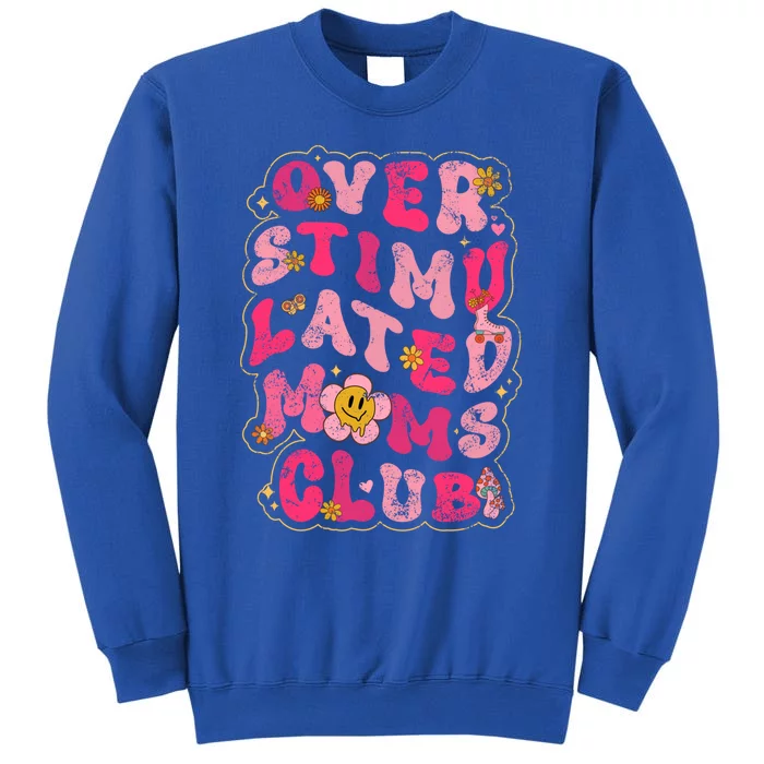 Groovy Overstimulated Moms Club Meaningful Gift Tall Sweatshirt