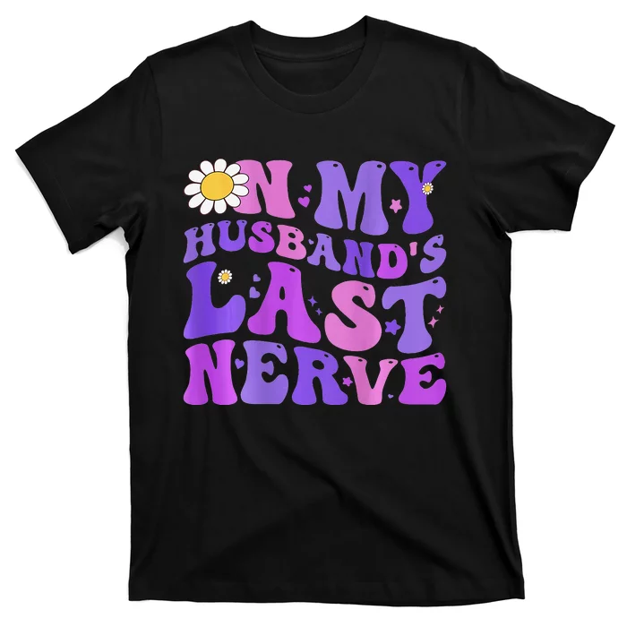 Groovy On My Husband's Last Nerve  Mother's Day Wife T-Shirt