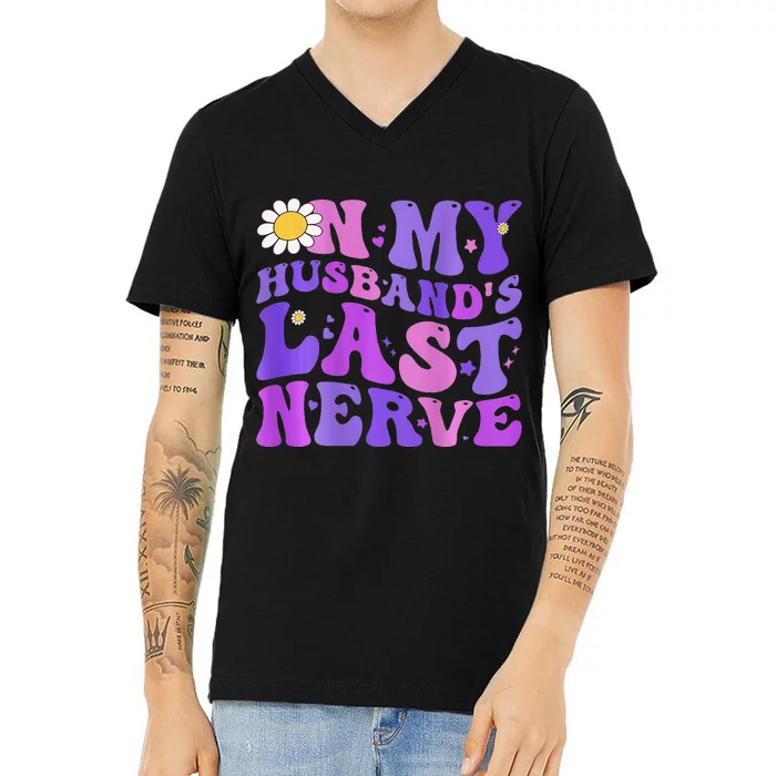 Groovy On My Husband's Last Nerve  Mother's Day Wife V-Neck T-Shirt