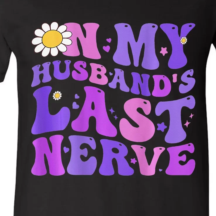 Groovy On My Husband's Last Nerve  Mother's Day Wife V-Neck T-Shirt